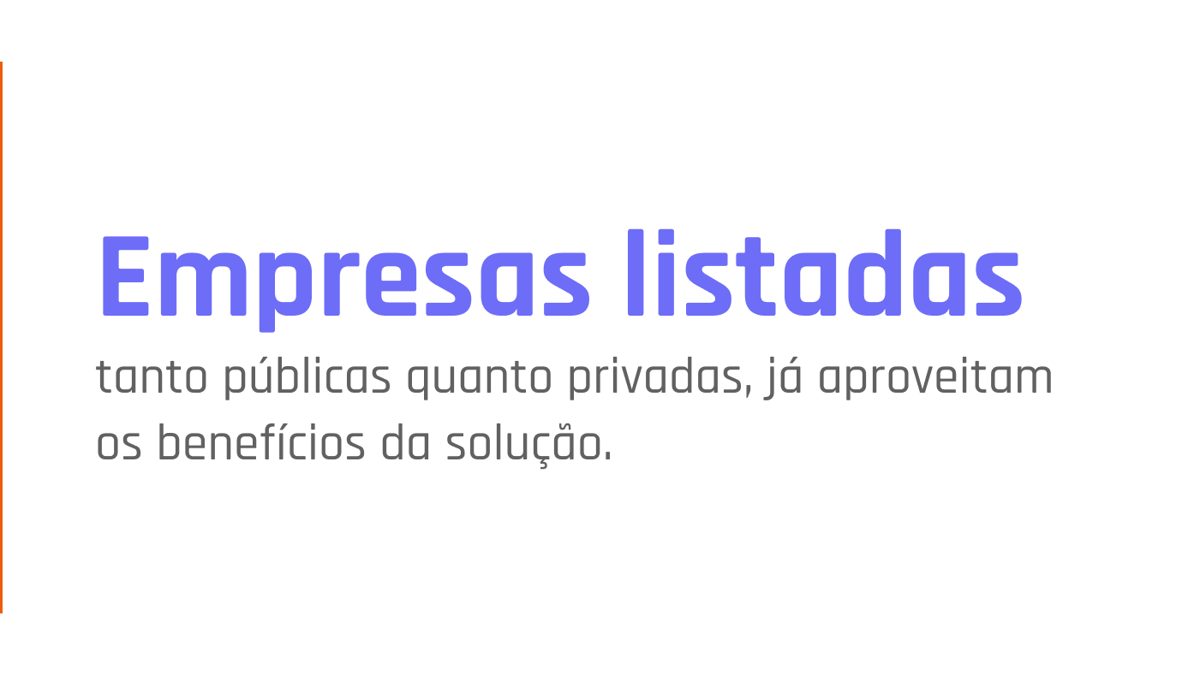 Empresas listadas tanto públicas quanto privadas, já aproveitam os benefícios da solução